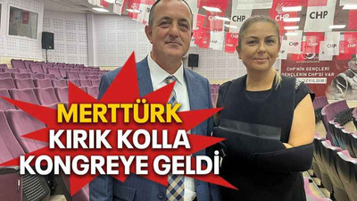 Merttürk kırık kolla kongreye geldi